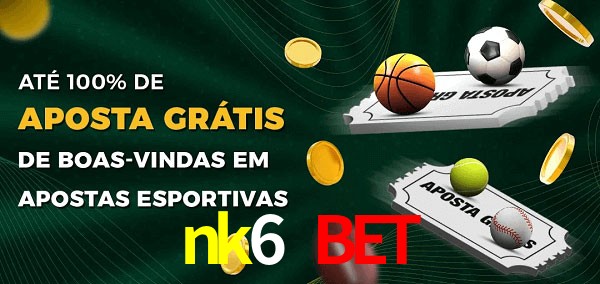 nk6 bet Ate 100% de Aposta Gratis